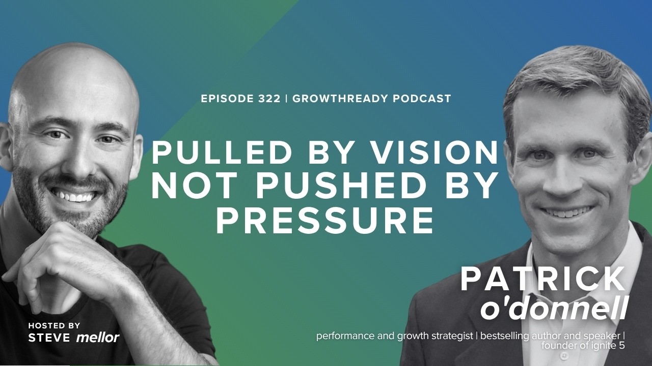 Episode 322: Pulled by Vision, Not Pushed by Pressure - The Will to Prepare with Patrick O’Donnell Episode 322: Pulled by Vision, Not Pushed by Pressure - The Will to Prepare with Patrick O’Donnell