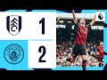 HIGHLIGHTS! Fulham 1-2 Man City | ALVAREZ WONDER STRIKE FIRES CITY BACK ON TOP OF THE PREMIER LEAGUE