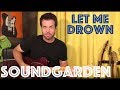 Guitar Lesson: How To Play Let Me Drown By Soundgarden