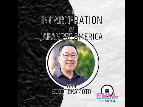 S2E12: The Incarceration of Japanese America — with Scott Okamoto