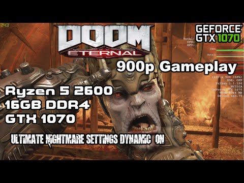 DOOM Eternal  Ryzen 5 2600 16GB DDR4  GTX 1070 900P Ultimate Nightmare Settings Dynamic  Gameplay