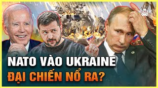 Liệu NATO Có Sẵn Sàng Tiến Quân Vào Ukraine Xung Đột Trực Diện Với Nga?