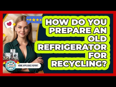 How Do You Prepare An Old Refrigerator For Recycling?