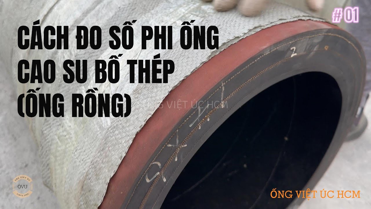 CÁCH ĐO SỐ PHI CHÍNH XÁC CHO ỐNG - ỐNG CAO SU BỐ THÉP (ỐNG RỒNG) BƠM BÙN CÁT - ỐNG VIỆT ÚC