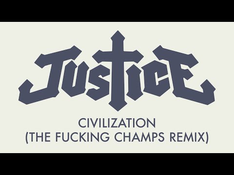 Justice - Civilization (The Fucking Champs Remix) [Official Audio]