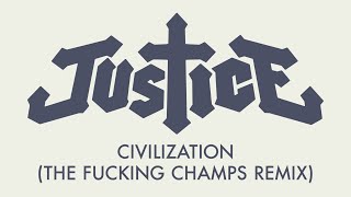 Justice - Civilization (The Fucking Champs Remix)