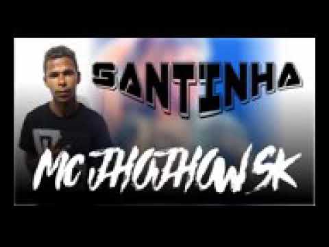MC jhojhow sk santinha
