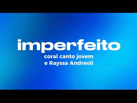 Imperfeito- coral canto jovem e Rayssa Andreoli (Com Letra)