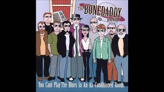 You Can&#39;t Play the Blues (In An Air Conditioned Room) - The Bonedaddy Band