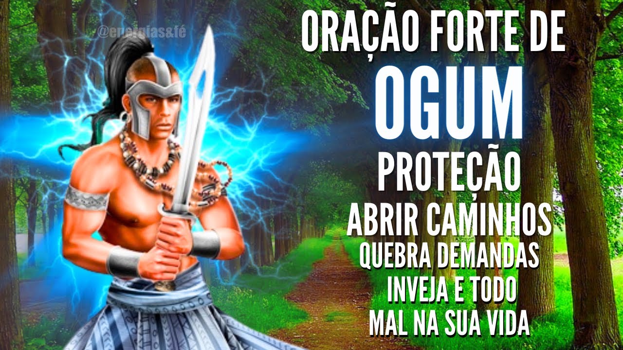 ORAÇÃO FORTE de OGUM para PROTEÇÃO QUEBRA DEMANDAS INVEJAS e ABRIR CAMINHOS na SUA VIDA