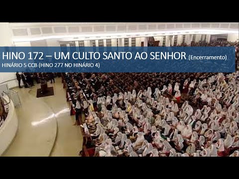 HINO 172 - HINÁRIO 5 - UM CULTO SANTO AO SENHOR (ENCERRAMENTO)
