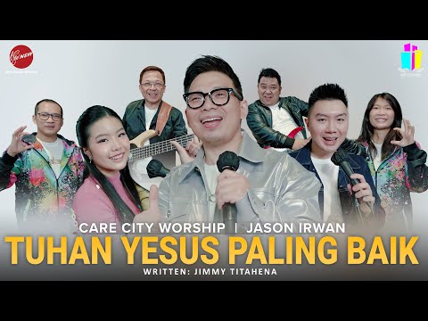 TUHAN YESUS PALING BAIK - CARE CITY WORSHIP || JASON IRWAN