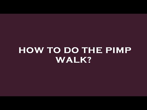 How to do the pimp walk?