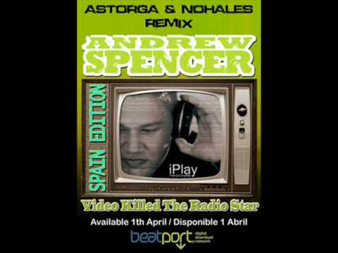 Andrew Spencer - Video Killed the radio Star (Astorga & Nohales Rmx)