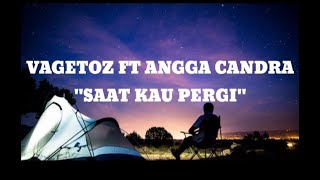 Download lagu (lirik) Vagetoz ft Angga candra - Saat Kau Pergi mp3