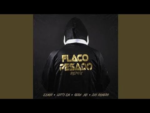 Flaco Pesado - Zxmyr x Lefty SM x Gera MX x Jay Romero (Audio Oficial)