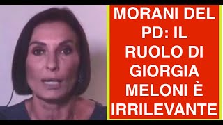 MORANI DEL PD: IL RUOLO DI GIORGIA MELONI È IRRILEVANTE