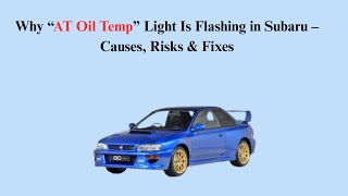 Why “AT Oil Temp” Light Is Flashing in Subaru – Causes, Risks & Fixes