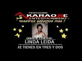 KARAOKE LINDA LEIDA ME TIENES EN TRES Y DOS