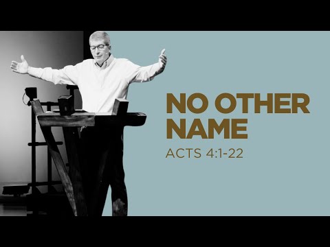 No Other Name - Acts 4:1-22