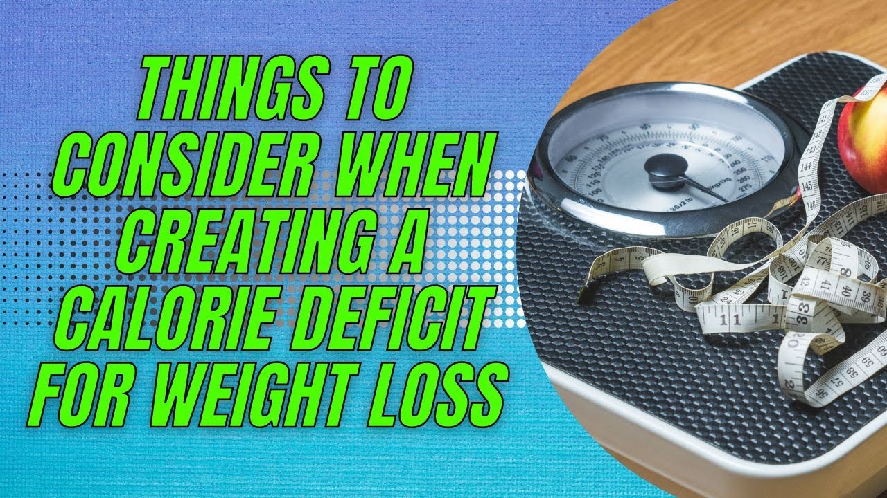 Things to Consider When Creating a Calorie Deficit for Weight Loss