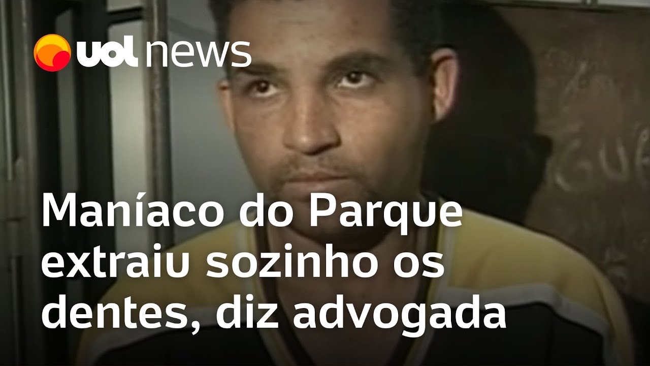 Maníaco do Parque aguarda soltura e extraiu sozinho os dentes, diz advogada