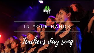 IN YOUR HANDS | Teacher&#39;s day song | UNARV Kids | #unarv