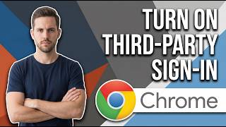 How To Turn On Third-Party Sign-In On Google Chrome (Easy Guide)