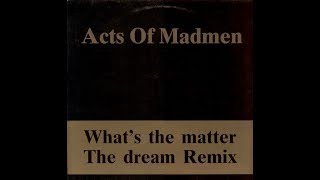 Acts Of Madmen   What's The Matter