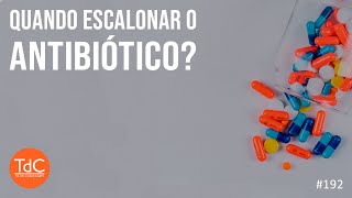 Quando escalonar o antibiótico? Episódio 192