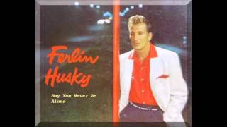 Ferlin Husky - May You Never Be Alone