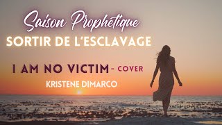 Saison Prophétique : Sortir de l’esclavage | I Am No Victim - Kristene DiMarco (cover)