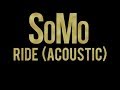 SoMo | Ride (Acoustic) 