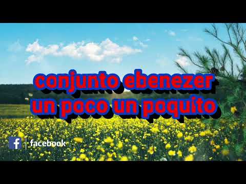 conjunto ebenezer/un poco un poquito