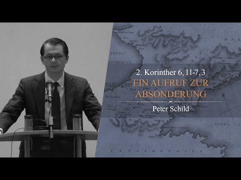 Ein Aufruf zur Absonderung (2. Korinther 6,11-18 & 7,1-3) - Peter Schild