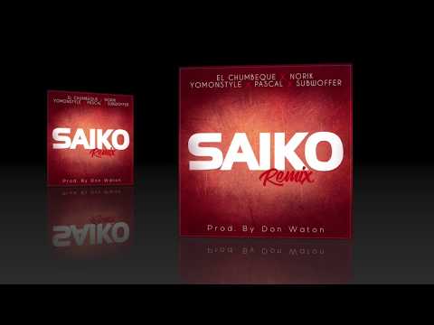 Saiko Remix 2018 -  Pascal  x El Chumbeque x Norick x YomonStyle X Subwoffer  PROD. Don Waton