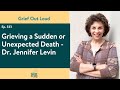Grieving a Sudden or Unexpected Death with Dr. Jennifer Levin