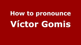 How to pronounce Víctor Gomis