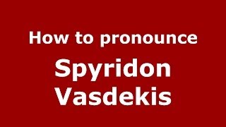 How to pronounce Spyridon Vasdekis