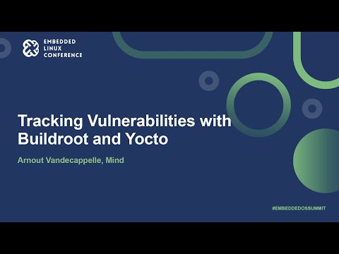 Tracking Vulnerabilities with Buildroot and Yocto - Arnout Vandecappelle, Mind
