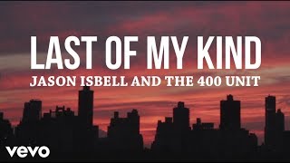 Jason Isbell And The 400 Unit Lyrics - Last Of My Kind (with lyrics)