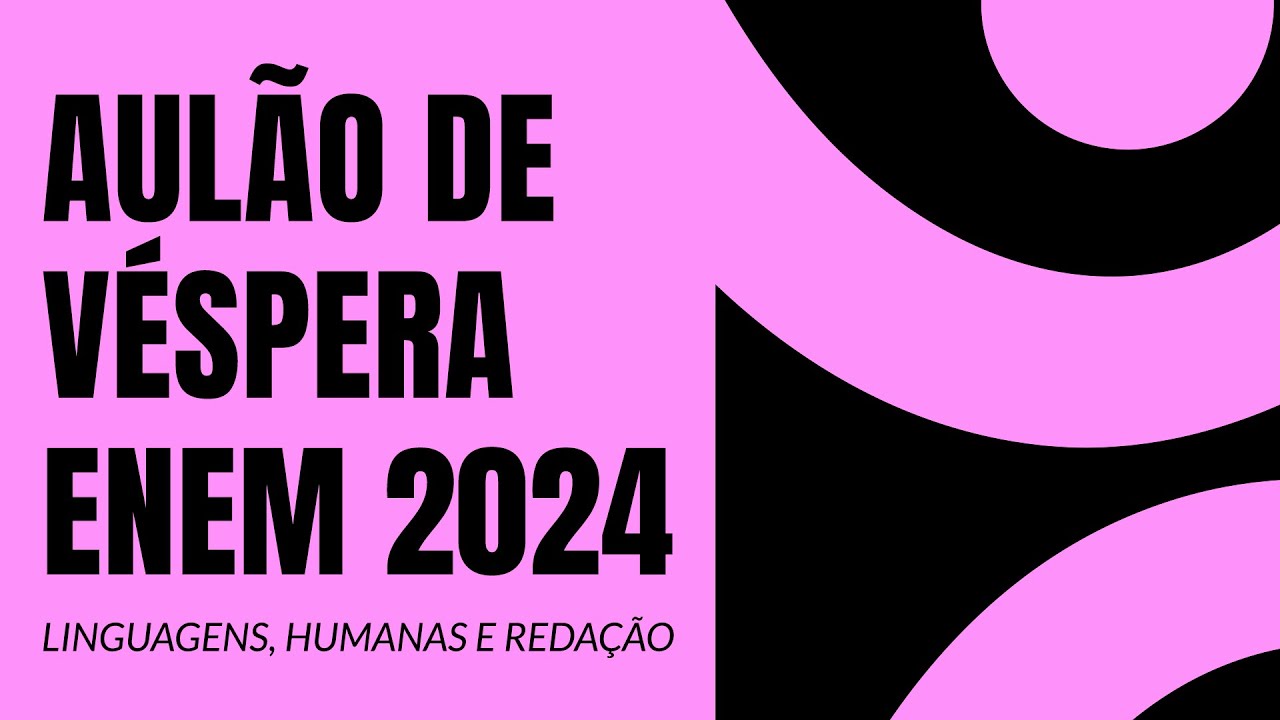 AULÃO DE VÉSPERA ENEM 2024 - Humanas, Linguagens e Redação | ProEnem