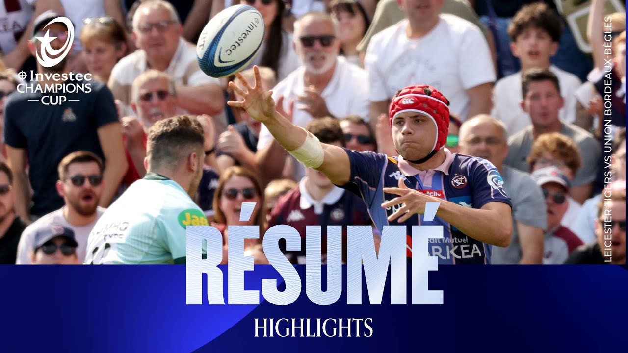 Résumé - Union Bordeaux Bègles v Leicester Tigers | Investec Champions Cup 2025/26