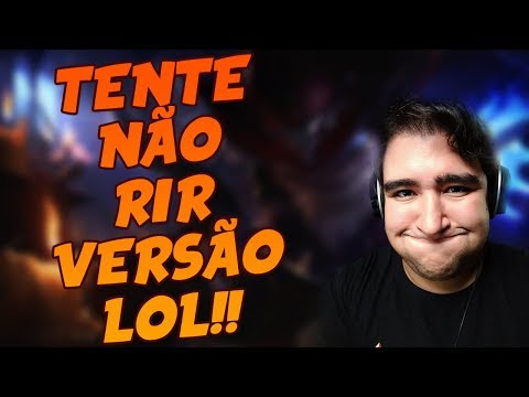 TENTE NÃO RIR VERSÃO LEAGUE OF LEGENDS