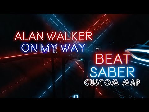 Alan Walker - On My Way. Beat Saber Custom Map