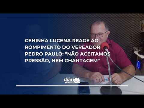 Ceninha Lucena reage ao rompimento do vereador Pedro Paulo: "Não aceito pressão, nem chantagem"