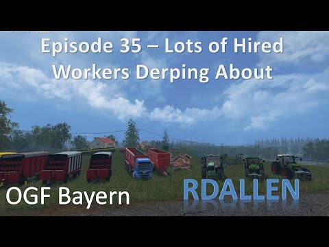 Farming Simulator 15 OGF Bayern E35 - Lots of Hired Worker Derping