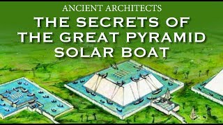 The Secrets of the Great Pyramid Solar Boat | Ancient Architects