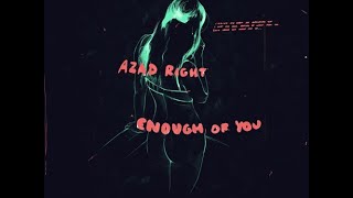 Azad Right - Enough Of You (Prod. By Sango, Atu &amp; Dpat)