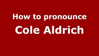 How to pronounce Cole Aldrich